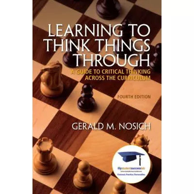 Learning to Think Things Through : A Guide to Critical Thinking Across the Curriculum