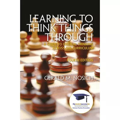 Learning to Think Things Through : A Guide to Critical Thinking Across the Curriculum