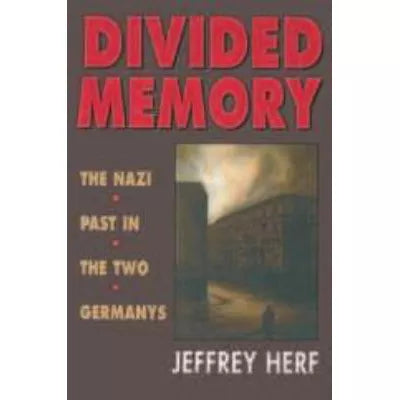 Divided Memory : The Nazi Past in the Two Germanys