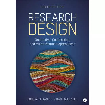 Research Design: Qualitative, Quantitative, &amp; Mixed Methods Approaches