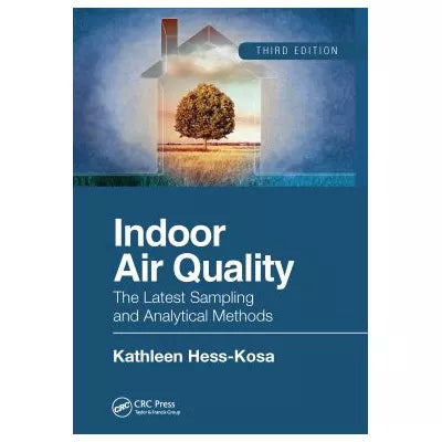 Indoor Air Quality : The Latest Sampling and Analytical Methods, Third Edition